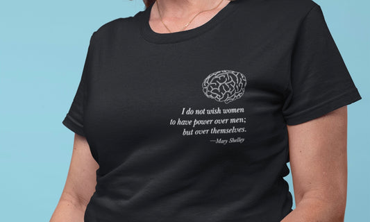 graphic tee that has a quote from mary shelley "I do not wish women to have power over men, but over themselves"