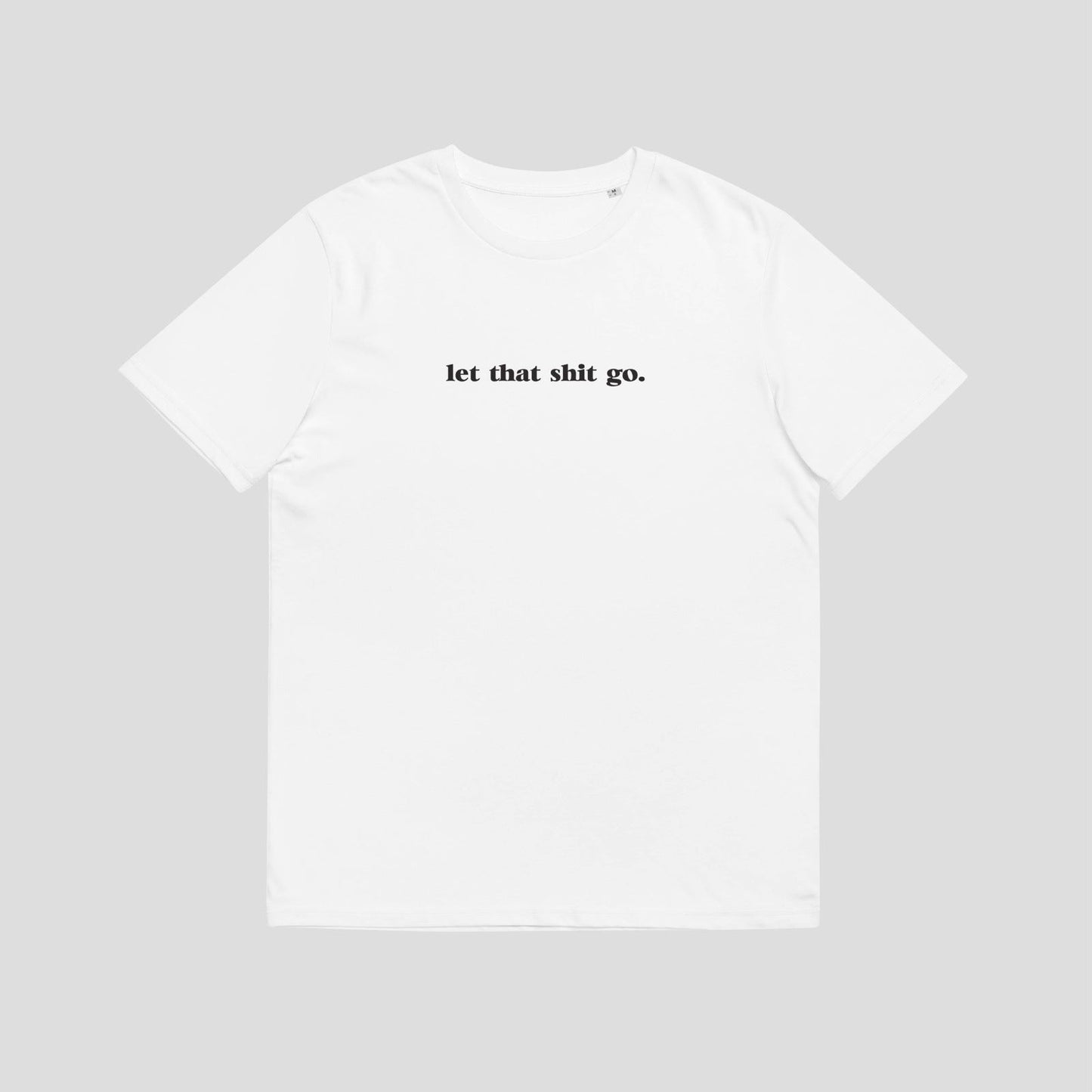 Let That Shit Go Organic Tee