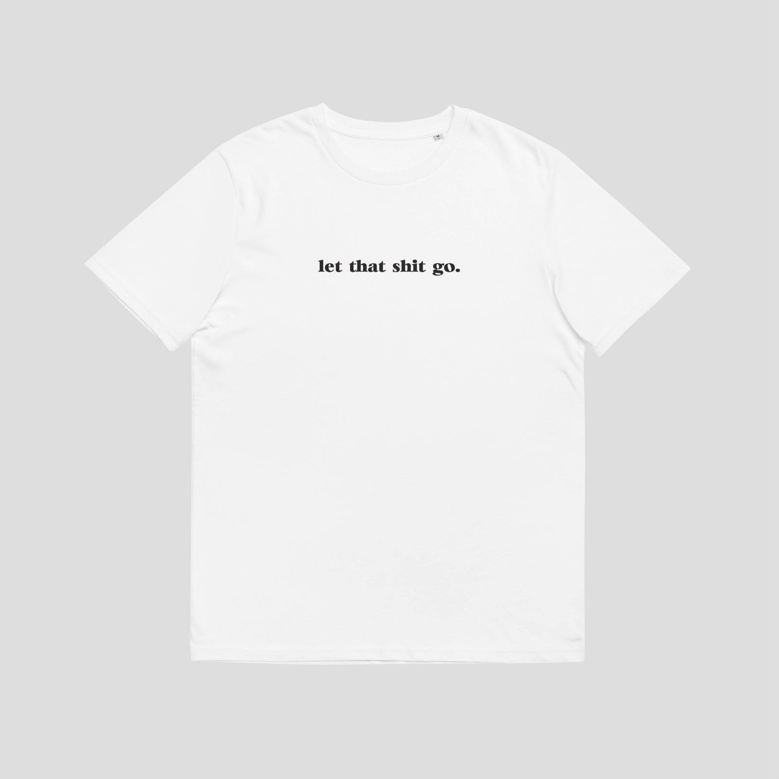 Let That Shit Go Organic Tee